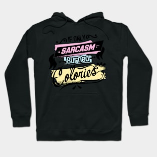 If Only Sarcasm Burned Calories Hoodie